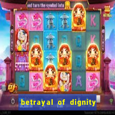 betrayal of dignity pt br